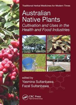 Australian Native Plants: Cultivation And Uses In The Health And Food Industries