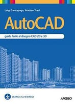 Autocad. Guida Facile Al Disegno Cad 2d E 3d