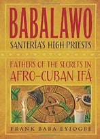 Babalawo, Santeria's High Priests: Fathers Of The Secrets In Afro-Cuban Ifa