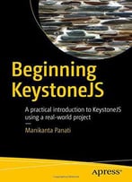 Beginning Keystonejs: A Practical Introduction To Keystonejs Using A Real-World Project