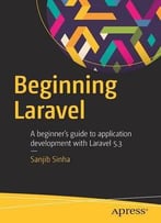 Beginning Laravel: A Beginner's Guide To Application Development With Laravel 5.3