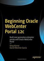 Beginning Oracle Webcenter Portal 12c: Build Next-Generation Enterprise Portals With Oracle Webcenter Portal