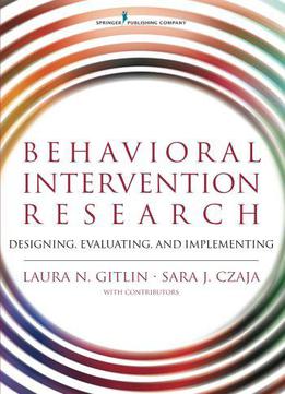 Behavioral Intervention Research: Designing, Evaluating, And Implementing