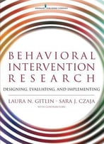 Behavioral Intervention Research: Designing, Evaluating, And Implementing