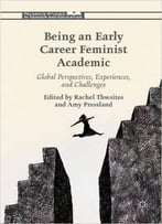 Being An Early Career Feminist Academic: Global Perspectives, Experiences And Challenges