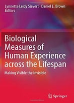 Biological Measures Of Human Experience Across The Lifespan: Making Visible The Invisible