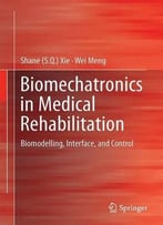 Biomechatronics In Medical Rehabilitation: Biomodelling, Interface, And Control