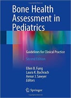 Bone Health Assessment In Pediatrics: Guidelines For Clinical Practice, 2 Edition