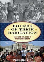 Bounds Of Their Habitation: Race And Religion In American History