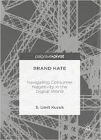 Brand Hate: Navigating Consumer Negativity In The Digital World