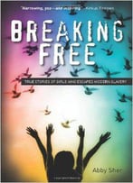 Breaking Free: True Stories Of Girls Who Escaped Modern Slavery