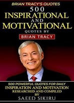 Brian Tracy Quotes: 500 Inspirational And Motivational Quotes By Brian Tracy