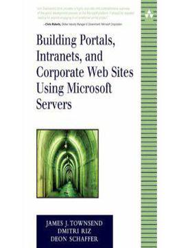 Building Portals, Intranets, And Corporate Web Sites Using Microsoft Servers By Dmitri Riz