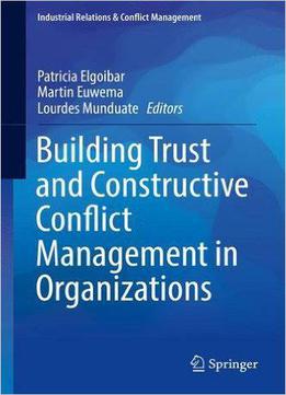 Building Trust And Constructive Conflict Management In Organizations