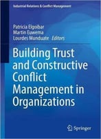 Building Trust And Constructive Conflict Management In Organizations