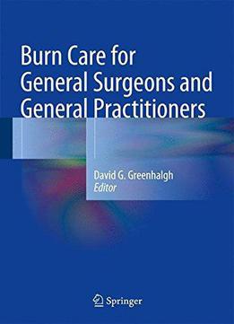 Burn Care For General Surgeons And General Practitioners