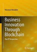 Business Innovation Through Blockchain: The B³ Perspective