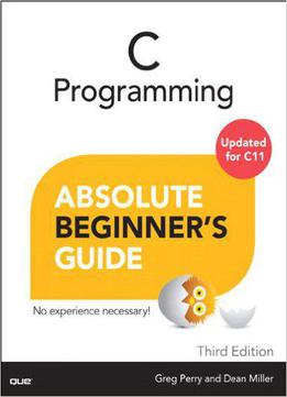 C Programming Absolute Beginner's Guide (3rd Edition)