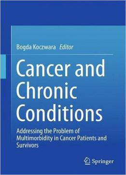 Cancer And Chronic Conditions: Addressing The Problem Of Multimorbidity In Cancer Patients And Survivors