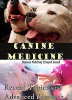 Canine Medicine: Recent Topics And Advanced Research Ed. By Hussein Abdelhay Elsayed Kaoud