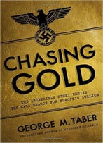 Chasing Gold: The Incredible Story Of How The Nazis Stole Europe's Bullion