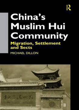 China's Muslim Hui Community: Migration, Settlement And Sects By Michael Dillon