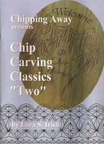 Chipping Away Presents: Chip Carving Classics Two