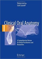 Clinical Oral Anatomy: A Comprehensive Review For Dental Practitioners And Researchers