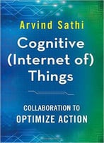 Cognitive (Internet Of) Things: Collaboration To Optimize Action