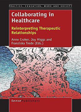 Collaborating In Healthcare: Reinterpreting Therapeutic Relationships