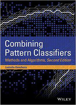 Combining Pattern Classifiers: Methods And Algorithms, 2nd Edition