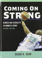 Coming On Strong: Gender And Sexuality In Women's Sport, 2 Edition