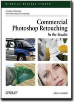 Commercial Photoshop Retouching: In The Studio By Glenn Honiball