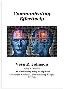 Communicating Effectively (the Adventure Of Being An Engineer Book 5)