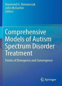 Comprehensive Models Of Autism Spectrum Disorder Treatment: Points Of Divergence And Convergence