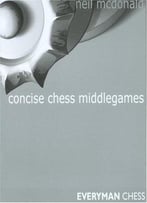 Concise Chess Middlegames By Neil Mcdonald
