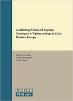 Conflicting Values Of Inquiry: Ideologies Of Epistemology In Early Modern Europe