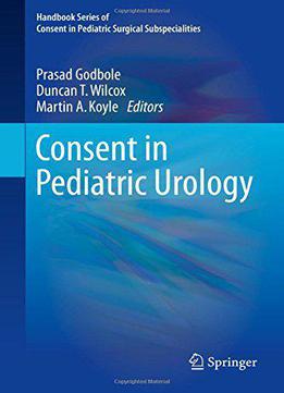 Consent In Pediatric Urology (handbook Series Of Consent In Pediatric Surgical Subspecialities)