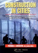 Construction In Cities: Social, Environmental, Political, And Economic Concerns