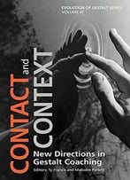 Contact And Context: New Directions In Gestalt Coaching