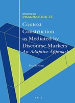 Context Construction As Mediated By Discourse Markers: An Adaptive Approach