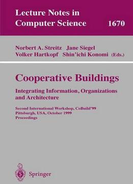 Cooperative Buildings. Integrating Information, Organizations, And Architecture