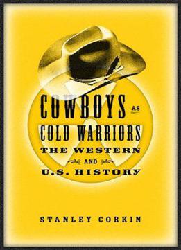 Cowboys As Cold Warriors: The Western And U.s. History