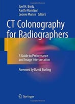 Ct Colonography For Radiographers: A Guide To Performance And Image Interpretation