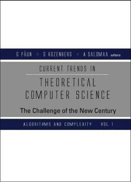 Current Trends In Theoretical Computer Science: The Challenge Of The New Century
