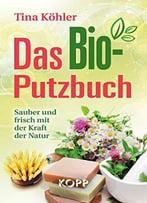 Das Bio-Putzbuch: Sauber Und Frisch Mit Der Kraft Der Natur