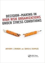 Decision-Making In High Risk Organizations Under Stress Conditions