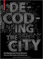 Decoding The City: How Big Data Can Change Urbanism