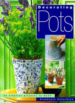 Decorating Pots: 25 Creative Projects To Make