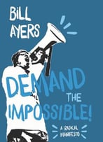 Demand The Impossible! A Radical Manifesto